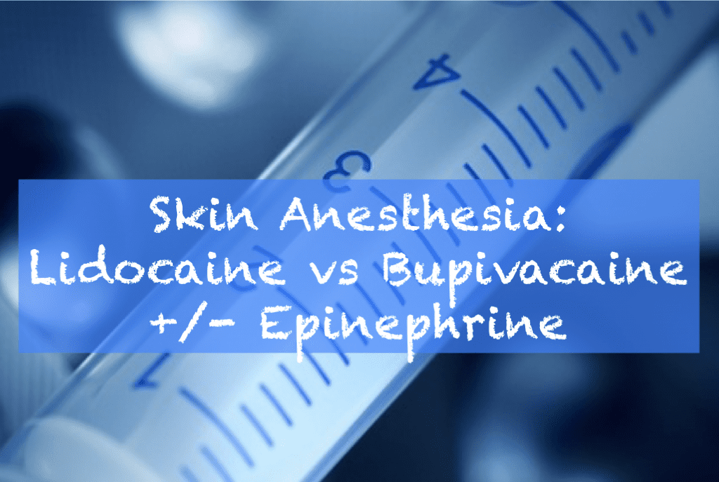 Skin Anesthesia Lidocaine vs Bupivacaine +/ Epinephrine REBEL EM