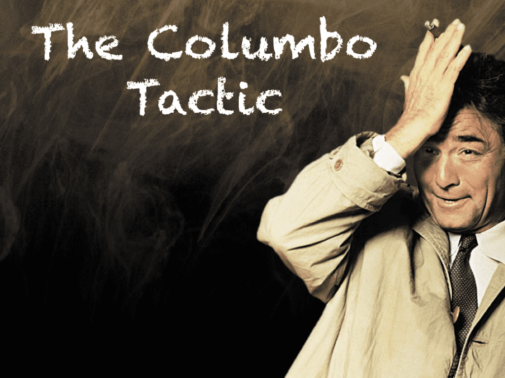 The Columbo Tactic