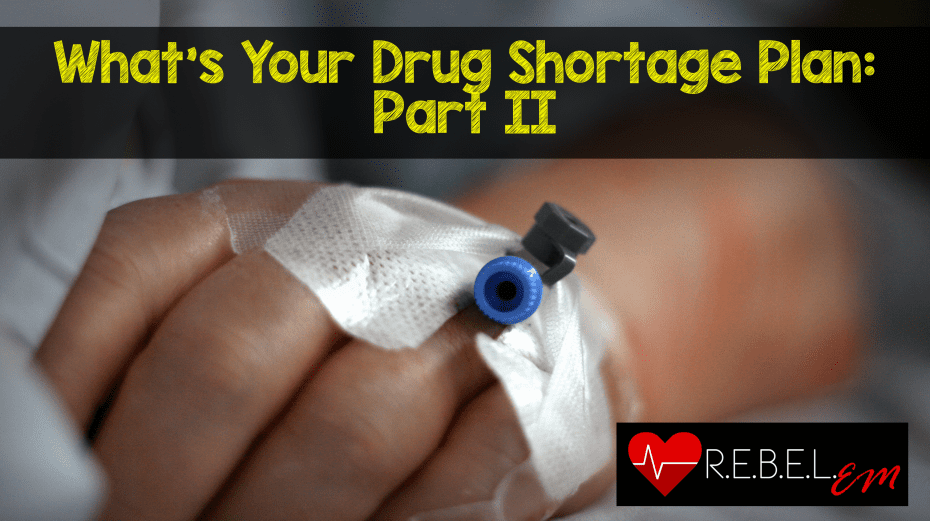 What's Your Drug Shortage Plan Part II REBEL EM Emergency Medicine