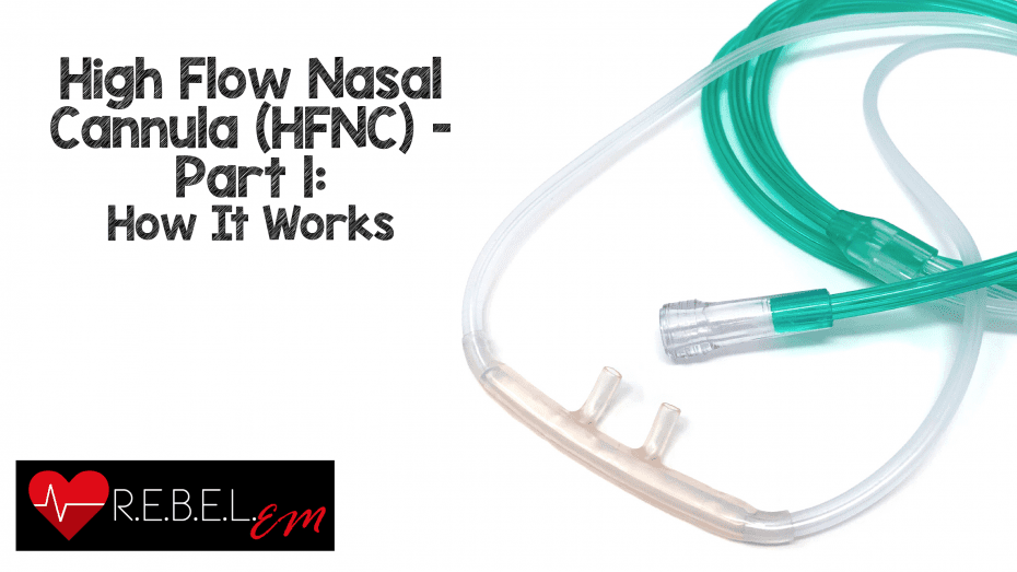 High Flow Nasal Cannula Hfnc Part How It Works Rebel Em