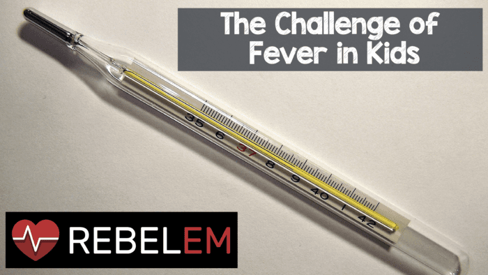 The Challenge of Fever in Kids - REBEL EM - Emergency Medicine Blog