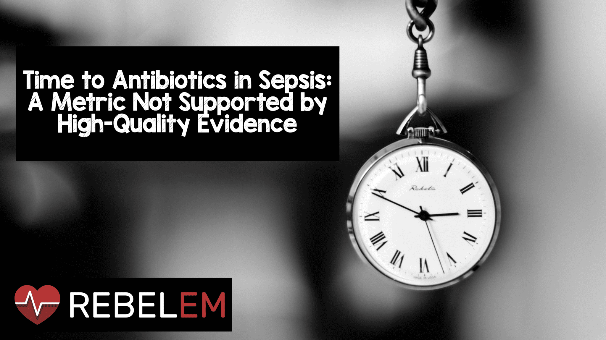 Time to Antibiotics in Sepsis A Metric Not Supported by "High Quality