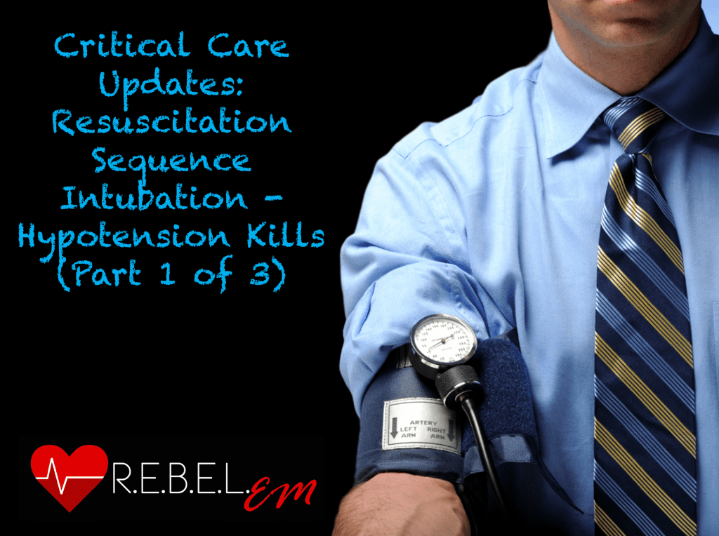 Critical Care Updates: Resuscitation Sequence Intubation – Hypotension Kills (Part 1 of 3)