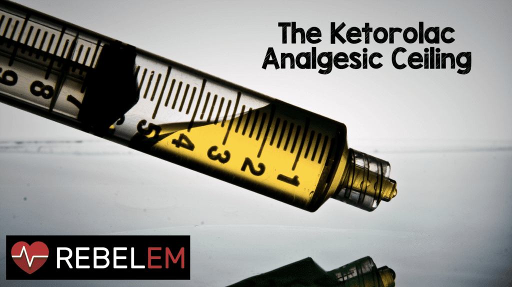 The Ketorolac Analgesic Ceiling Rebel Em Emergency Medicine Blog