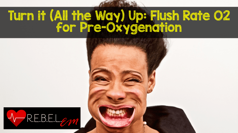 Turn it (All the Way) Up: Flush Rate O2 for Pre-Oxygenation - REBEL EM ...
