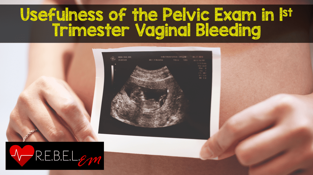 Usefulness of the Pelvic Examination in 1st Trimester Vaginal Bleeding