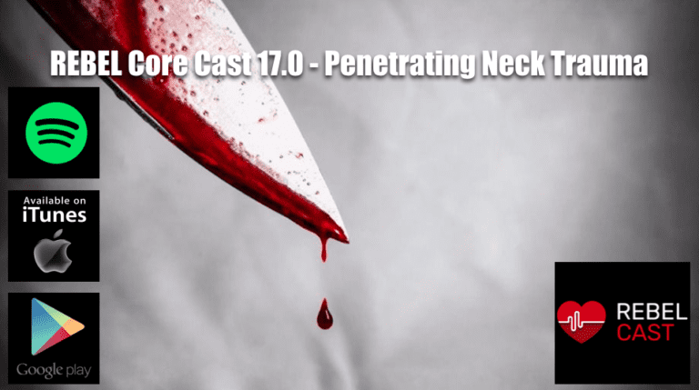 rebel-core-cast-17-0-penetrating-neck-trauma-rebel-em-emergency-medicine-blog