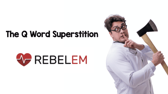 The Q Word Superstition REBEL EM Emergency Medicine Blog