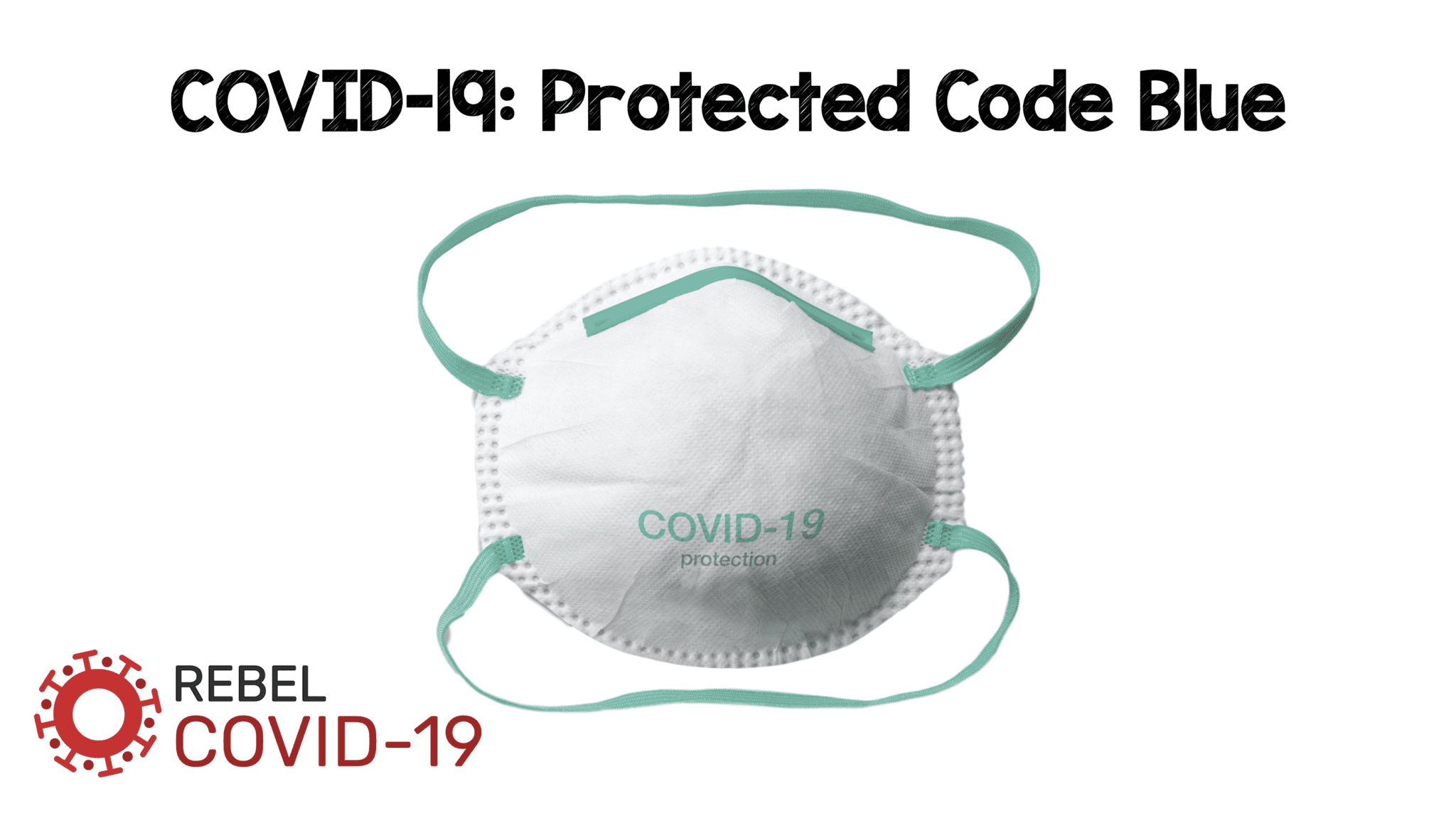 Covid 19 Protected Code Blue Rebel Em Emergency Medicine Blog