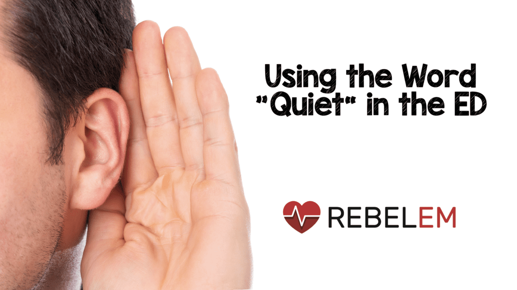 Using The Word Quiet In The ED REBEL EM Emergency Medicine Blog