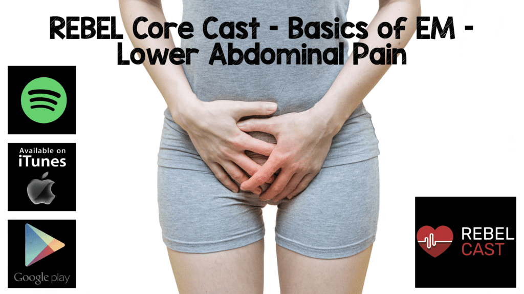 REBEL Core Cast - Basics of EM - Lower Abdominal Pain - REBEL EM