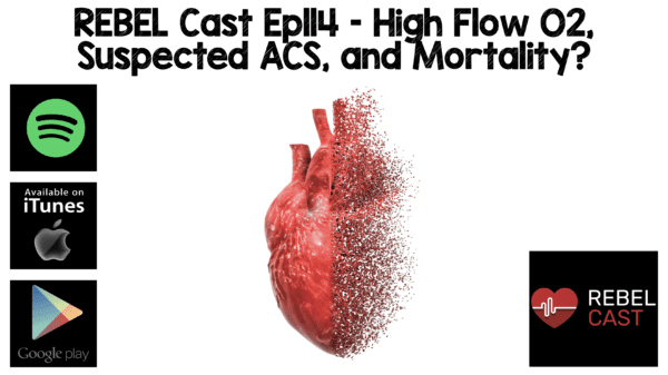 REBEL Cast Ep114: High Flow O2, Suspected ACS, And Mortality? - REBEL ...