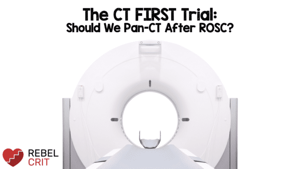 The CT FIRST Trial: Should We Pan-CT After ROSC? - REBEL EM - Emergency ...