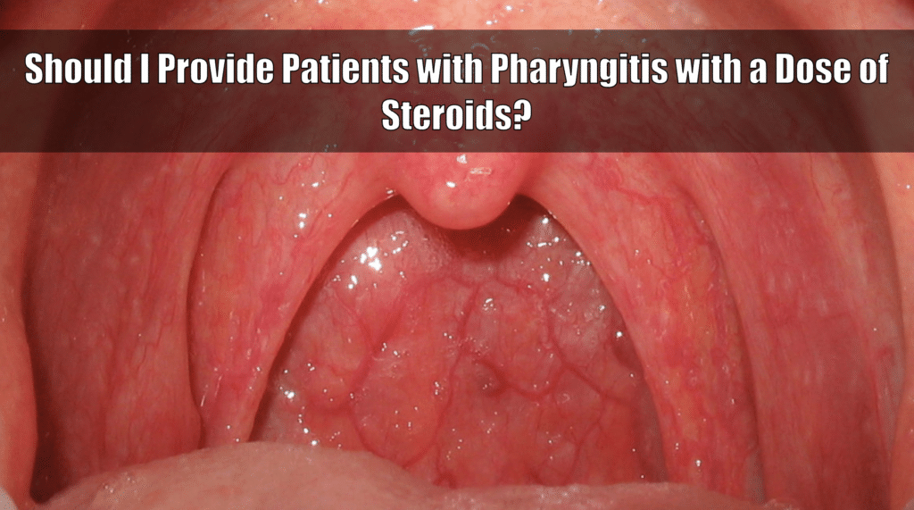 Clinical Conundrums: Should I Provide Patients with Pharyngitis a Dose ...