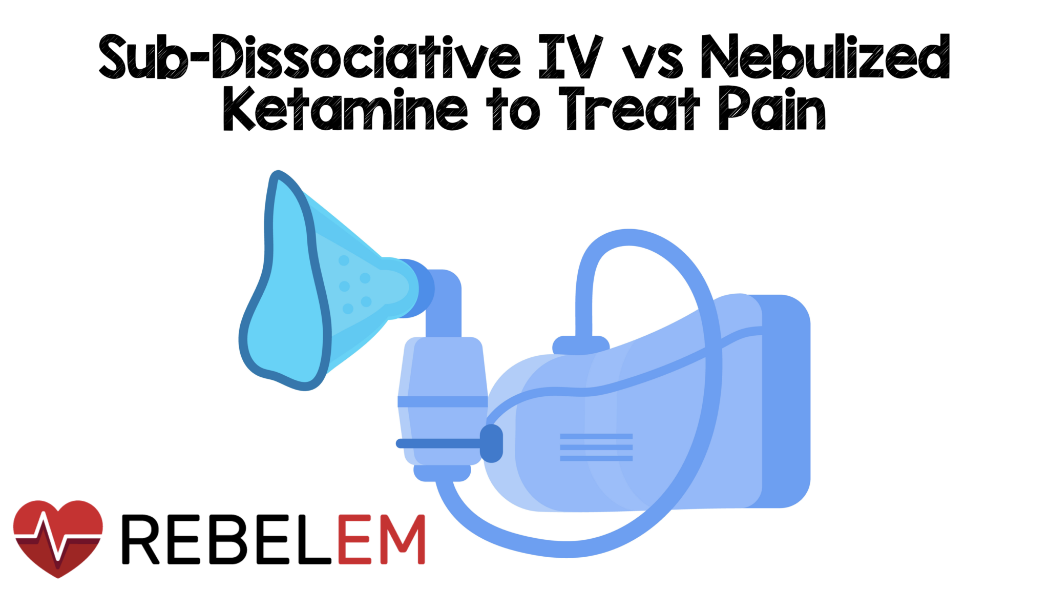 Sub-Dissociative IV vs Nebulized Ketamine to Treat Pain - REBEL EM ...